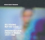 So Young But So Cold: Underground French Music 1977-1983