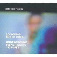 So Young But So Cold: Underground French Music 1977-1983