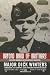 Beyond Band of Brothers: The War Memoirs of Major Dick Winters