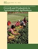 Growth and productivity in agriculture and agribusiness : evaluative lessons from World Bank Group experience