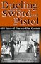 Dueling With The Sword And Pistol: 400 Years of One-on-One Combat