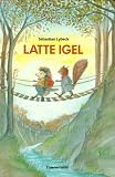 Latte Igel. Sammelband - Sebastian Lybeck