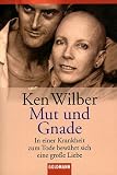 Mut und Gnade. In einer Krankheit zum Tode bew�hrt sich eine gro�e Liebe