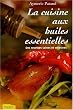 La cuisine aux huiles essentielles : Des recettes saines et cr�atives