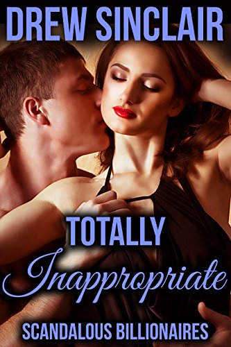 Totally Inappropriate: Scandalous Billionaires (The Scandalous Billionaires Collection Book 3)