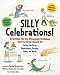 Silly Celebrations!: Activities For The Strangest Holidays You've Never Heard Of