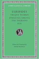 Euripides, Volume IV. Trojan Women. Iphigenia among the Taurians. Ion (Loeb Classical Library No. 10)