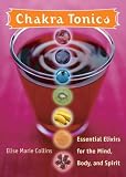 Chakra Tonics: Essential Elixirs for the Mind, Body and Spirit