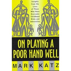 On Playing a Poor Hand Well: Insights from the Lives of Those Who Have Overcome Childhood Risks and Adversities (Norton Professional Books)