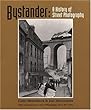 Bystander: A History of Street Photography with a new Afterword on SP since the 1970s