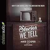 the stories we tell how tv and movies long for and echo the truth