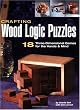 Crafting Wood Logic Puzzles: 18 Three-dimensional Games for the Hands and Mind