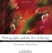 Photography and the Art of Seeing: A Visual Perception Workshop for Film and Digital Photography
