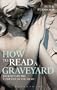 How to Read a Graveyard: Journeys in the Company of the Dead