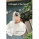 A Struggle of the Heart ~ Marie Fostino