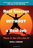 Real Success Without a Real Job: There Is No Life Like It! [Paperback]