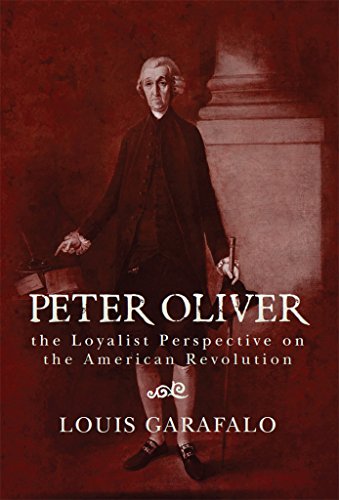 Peter Oliver: the Loyalist Perspective on the American Revolution, by Louis Garafalo