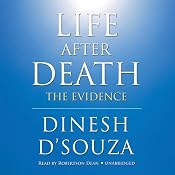 Life after Death: The Evidence | [Dinesh D’Souza]