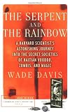 The Serpent and the Rainbow: A Harvard Scientist's Astonishing Journey into the Secret Societies of Haitian Voodoo, Zombis, and Magic