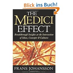 The Medici Effect: Breakthrough Insights at the Intersection of Ideas, Concepts, and Cultures