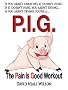 P. I. G. The Pain is Good Workout