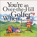 You're an Over-the-Hill Golfer When...