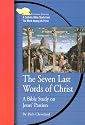 The Seven Last Words of Christ: A Bible Study on Jesus' Passion (Emmaus Journey Bible Study Series)