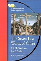 The Seven Last Words of Christ: A Bible Study on Jesus' Passion (Emmaus Journey Bible Study Series)