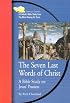 The Seven Last Words of Christ: A Bible Study on Jesus' Passion (Emmaus Journey Bible Study Series)
