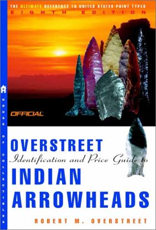 Books: The Official Overstreet Indian Arrowheads Price Guide, 8th edition  Official Overstreet Indian Arrowhead Identification and Price Guide 