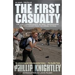 The First Casualty: The War Correspondent as Hero, Propagandist, and Myth-maker from the Crimea to the Gulf War II