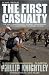 The First Casualty: The War Correspondent as Hero, Propagandist, and Myth-maker from the Crimea to the Gulf War II