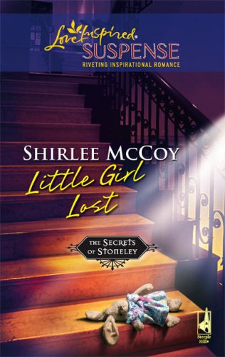 Little Girl Lost (The Secrets of Stoneley, Book 2) (Steeple Hill Love Inspired Suspense #40)