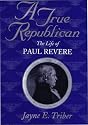 A True Republican: The Life of Paul Revere