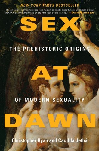 Sex at Dawn: The Prehistoric Origins of Modern Sexuality Sex at Dawn: The Prehistoric Origins of Modern Sexuality