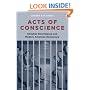 Acts of Conscience: Christian Nonviolence and Modern American Democracy (Columbia Studies in Contemporary American History)