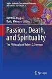 Passion, death and spirituality : the philosophy of Robert C. Solomon