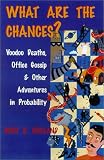 What Are the Chances?: Voodoo Deaths, Office Gossip, and Other Adventures in Probability