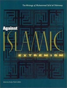 Against Islamic Extremism: The Writings of Muhammad Sa`id al-`Ashmawy Mu?ammad Sa??d ?Ashm?w?