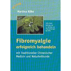 Fibromyalgie erfolgreich behandeln: Mit Traditioneller Chinesischer Medizin und Naturheilkunde