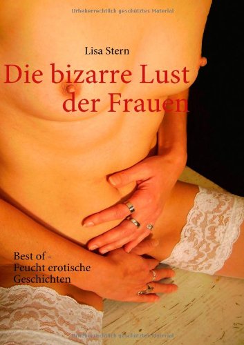 Books on Demand Die bizarre Lust der Frauen: Best of Feucht erotische Geschichten
