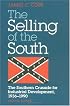 SELLING OF THE SOUTH: The Southern Crusade for Industrial Development, 1936-90