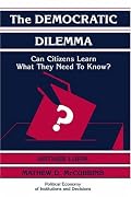 The Democratic Dilemma: Can Citizens Learn What They Need to Know? (Political Economy of Institutions and Decisions)