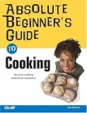 Absolute Beginner s Guide to Cooking (Absolute Beginner s Guide)