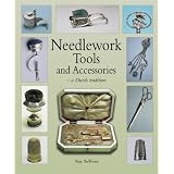 Needlework Tools and Accessories: A Dutch Tradition--Made in Holland by Kay Sullivan