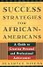 Success Strategies for African-Americans: A Guide to Personal and Professional Achievement