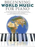 Beginning World Music for Piano: Beginning Piano Series Beginning World Music for Piano: Beginning Piano Series