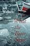 What the River Says: Whitewater Journeys Along the Inner Frontier