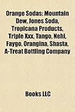 Orange Sodas: Mountain Dew, Jones Soda, Tropicana Products, Triple XXX, Tango, Nehi, Faygo, Orangina, Shasta, A-Treat Bottling Compa-