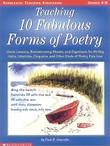 Teaching 10 Fabulous Forms of Poetry: Great Lessons, Brainstorming Sheets, and Organizers for Writing Haiku, Limericks, Cinquains, and Other Kinds of (Teaching Strategies.)